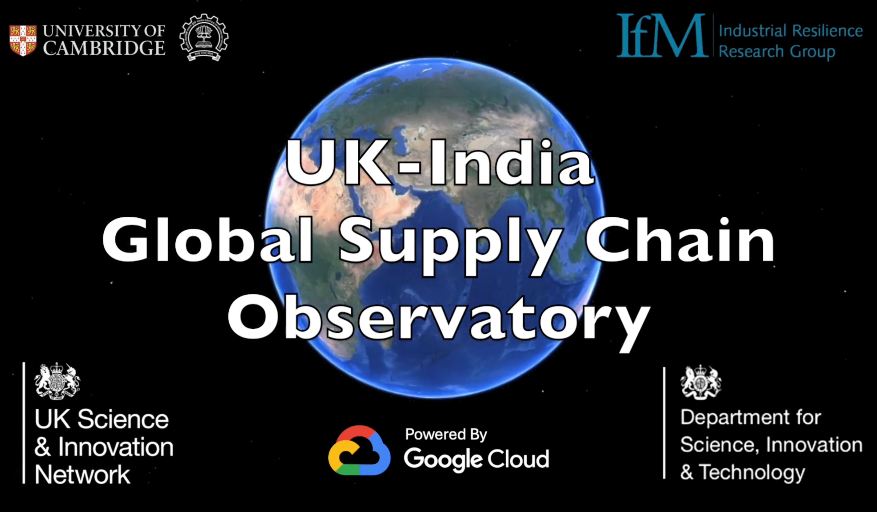 Graphic showing a view of Earth from space with text reading ‘UK-India Global Supply Chain Observatory’. Logos of the University of Cambridge, IfM Industrial Resilience Research Group, UK Science & Innovation Network, and Department for Science, Innovation & Technology, with ‘Powered by Google Cloud’ at the bottom.